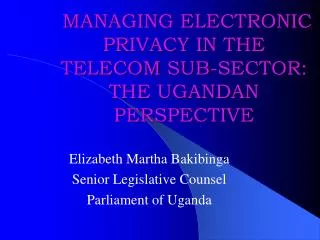 MANAGING ELECTRONIC PRIVACY IN THE TELECOM SUB-SECTOR: THE UGANDAN PERSPECTIVE