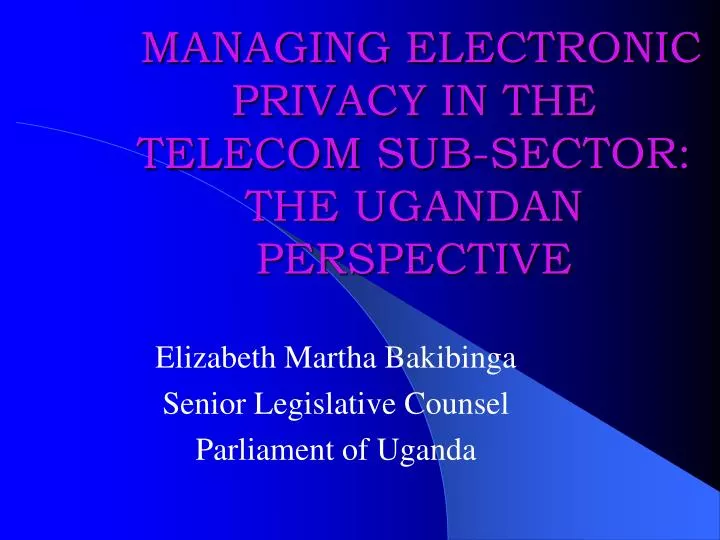 managing electronic privacy in the telecom sub sector the ugandan perspective