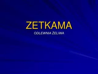 ZETKAMA ODLEWNIA ŻELIWA