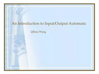 An Introduction to Input/Output Automata