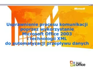 Usprawnienie procesu komunikacji poprzez wykorzystanie Microsoft Office 2003 i technologii XML do automatyzacji przepływ