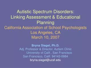 Autistic Spectrum Disorders: Linking Assessment &amp; Educational Planning California Association of School Psychologis
