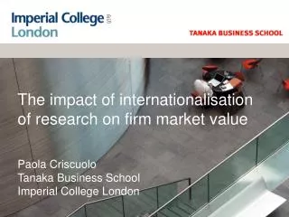 The impact of internationalisation of research on firm market value Paola Criscuolo Tanaka Business School Imperial Coll