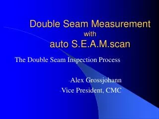 Double Seam Measurement with auto S.E.A.M.scan