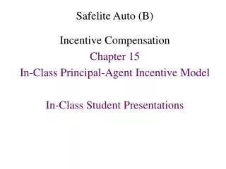 Safelite Auto (B) Incentive Compensation Chapter 15 In-Class Principal-Agent Incentive Model In-Class Student Presentati