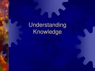 Understanding Knowledge