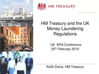 HM Treasury and the UK Money Laundering Regulations UK MTA Conference 25 th February 2010