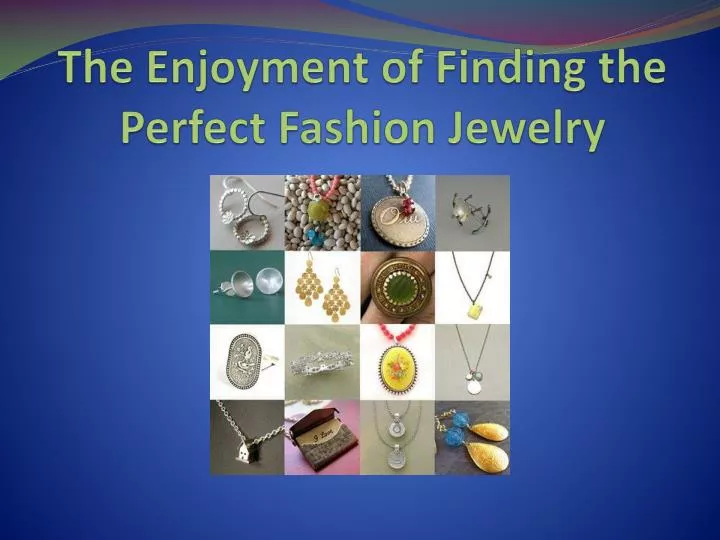 the enjoyment of finding the perfect fashion jewelry