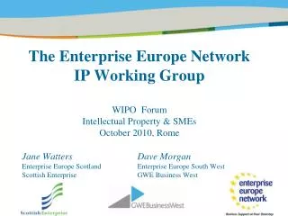 The Enterprise Europe Network IP Working Group WIPO Forum Intellectual Property &amp; SMEs October 2010, Rome