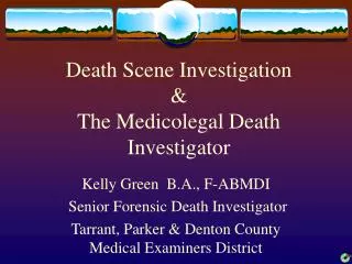 Death Scene Investigation &amp; The Medicolegal Death Investigator