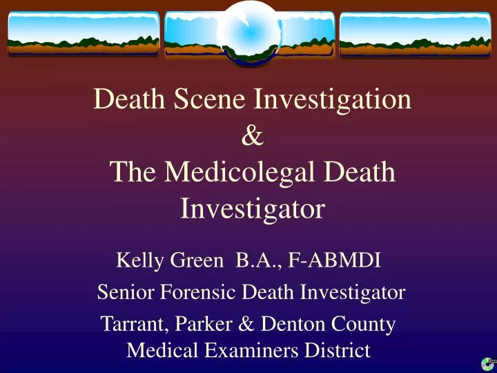 death scene investigation the medicolegal death investigator