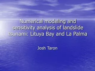 Numerical modeling and sensitivity analysis of landslide tsunami: Lituya Bay and La Palma