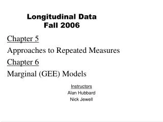 Chapter 5 Approaches to Repeated Measures Chapter 6 Marginal (GEE) Models