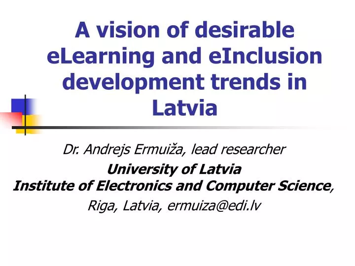 a vision of desirable elearning and einclusion development trends in latvia