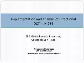 Implementation and analysis of Directional DCT in H.264 EE 5359 Multimedia Processing Guidance: Dr K R Rao