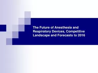 The Future of Anesthesia and Respiratory Devices to 2016