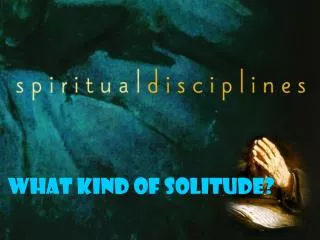 What kind of Solitude?