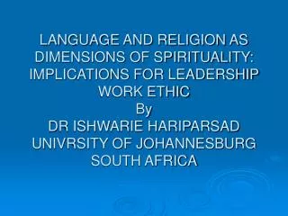 LANGUAGE AND RELIGION AS DIMENSIONS OF SPIRITUALITY: IMPLICATIONS FOR LEADERSHIP WORK ETHIC By DR ISHWARIE HARIPARSAD UN