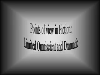 Points of view in Fiction: Limited Omniscient and Dramatic