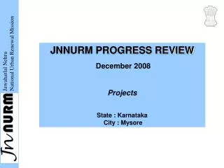 JNNURM PROGRESS REVIEW December 2008 Projects State : Karnataka City : Mysore
