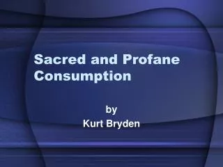 Sacred and Profane Consumption