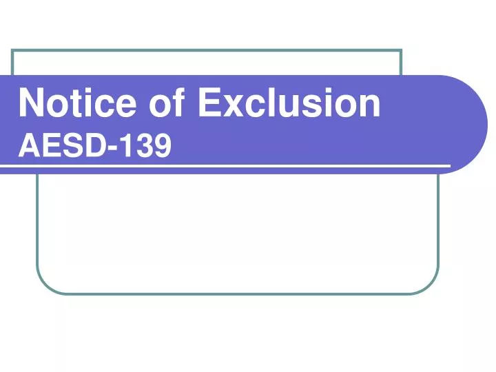 notice of exclusion aesd 139