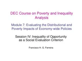 DEC Course on Poverty and Inequality Analysis Module 7: Evaluating the Distributional and Poverty Impacts of Economy-wid