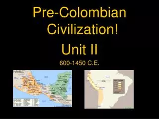 Pre-Colombian Civilization! Unit II 600-1450 C.E.
