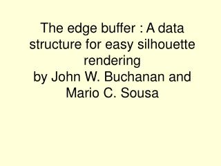 The edge buffer : A data structure for easy silhouette rendering by John W. Buchanan and Mario C. Sousa