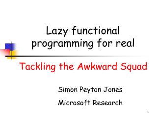 Lazy functional programming for real Tackling the Awkward Squad