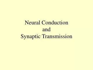 Neural Conduction and Synaptic Transmission