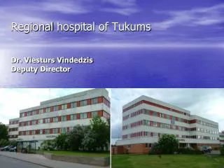 Regional hospital of Tukums Dr. Viesturs Vīndedzis Deputy Director