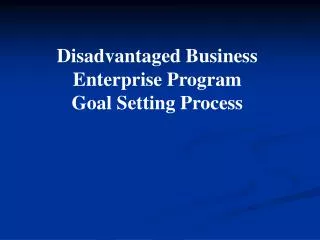 Disadvantaged Business Enterprise Program Goal Setting Process