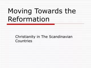 Moving Towards the Reformation