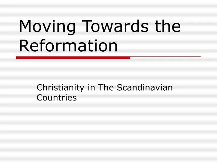 moving towards the reformation