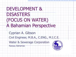 DEVELOPMENT &amp; DISASTERS (FOCUS ON WATER) A Bahamian Perspective