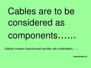 Cables are to be considered as components ...... Kabels moeten beschouwd worden als onderdelen...... www.breem.nl