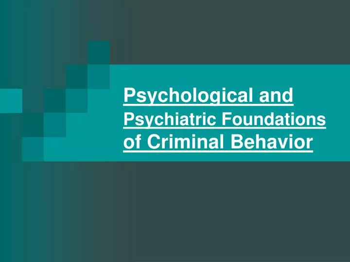 psychological and psychiatric foundations of criminal behavior