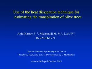 Use of the heat dissipation technique for estimating the transpiration of olive trees Abid Karray J. 1,2 , Masmoudi M. M