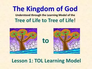 The Kingdom of God Understood through the Learning Model of the Tree of Life to Tree of Life !