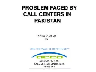 PROBLEM FACED BY 		 CALL CENTERS IN 					 PAKISTAN