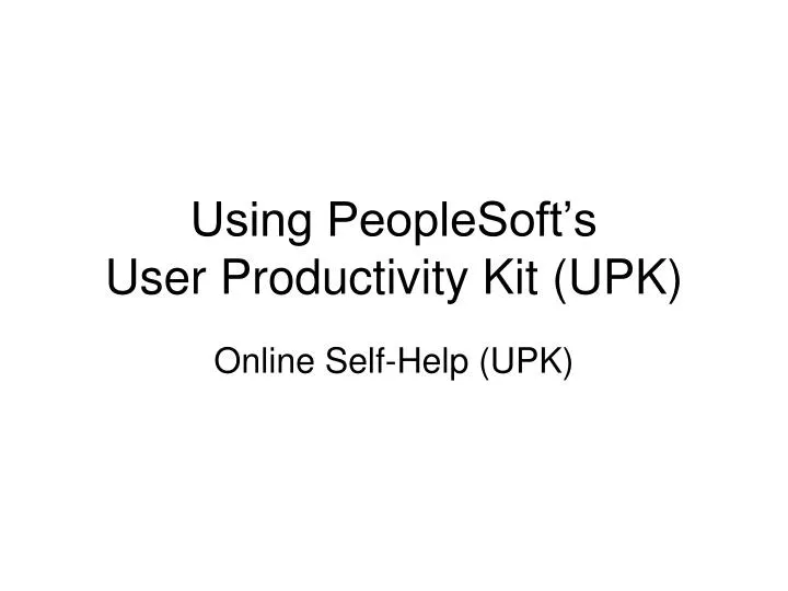 using peoplesoft s user productivity kit upk