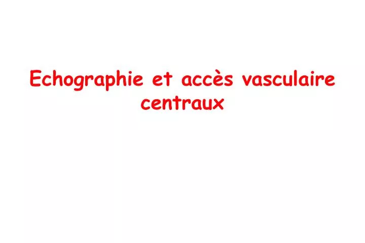 echographie et acc s vasculaire centraux