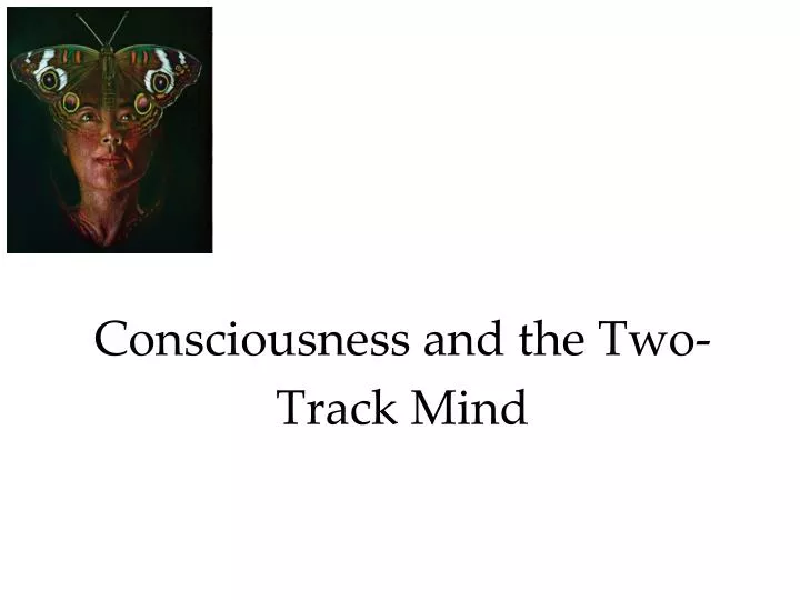 consciousness and the two track mind