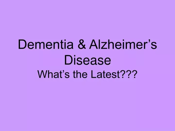 dementia alzheimer s disease what s the latest