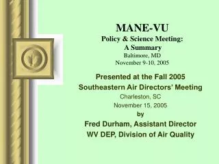 MANE-VU Policy &amp; Science Meeting: A Summary Baltimore, MD November 9-10, 2005