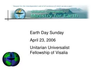 Earth Day Sunday April 23, 2006 Unitarian Universalist Fellowship of Visalia