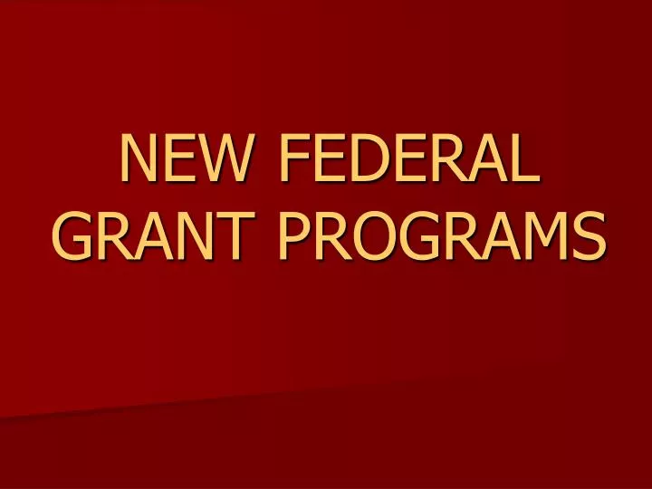 new federal grant programs