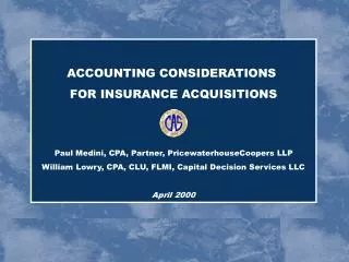 ACCOUNTING CONSIDERATIONS FOR INSURANCE ACQUISITIONS Paul Medini, CPA, Partner, PricewaterhouseCoopers LLP