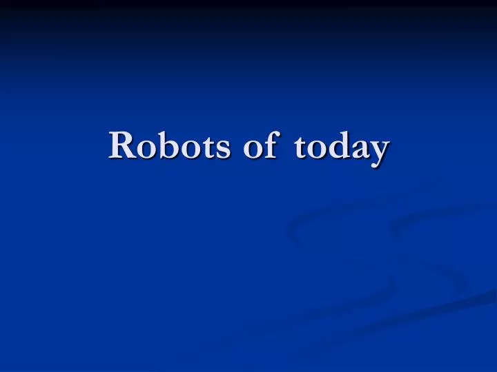 robots of today